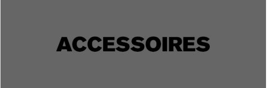 ACCESSOIRES